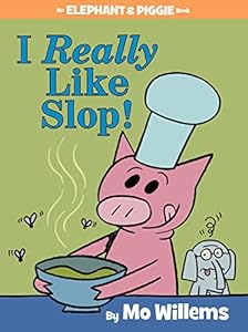 I Really Like Slop!-An Elephant and Piggie Book
