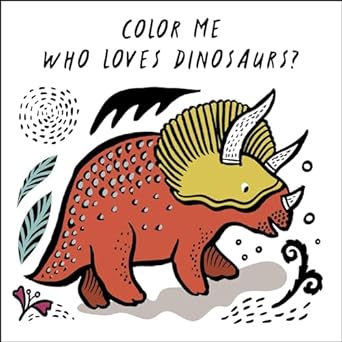 Color Me: Who Loves Dinosaurs?: Watch Me Change Color in Water