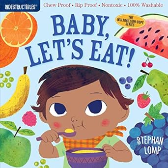 Indestructibles: Baby, Let's Eat!: Chew Proof - Rip Proof - Nontoxic - 100% Washable (Book for Babies, Newborn Books, Safe to Chew)