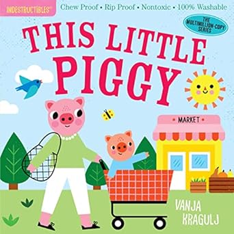 Indestructibles: This Little Piggy: Chew Proof - Rip Proof - Nontoxic - 100% Washable (Book for Babies, Newborn Books, Safe to Chew)