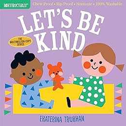 Indestructibles: Let's Be Kind (a First Book of Manners): Chew Proof - Rip Proof - Nontoxic - 100% Washable (Book for Babies, Newborn Books, Safe to C