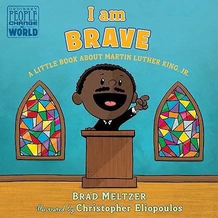 I Am Brave: A Little Book about Martin Luther King, Jr.