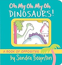 Oh My Oh My Oh Dinosaurs!: A Book of Opposites