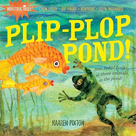 Indestructibles: Plip-Plop Pond!: Chew Proof - Rip Proof - Nontoxic - 100% Washable (Book for Babies, Newborn Books, Safe to Chew)