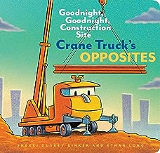 Crane Truck's Opposites: Goodnight, Goodnight, Construction Site (Educational Construction Truck Book for Preschoolers, Vehicle and Truck Theme