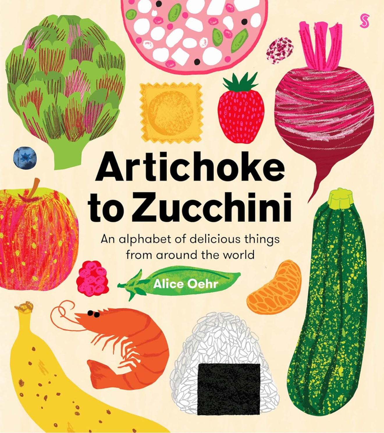 Artichoke to Zucchini - An Alphabet of Delicious Things from Around the World