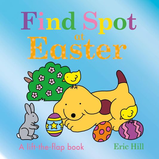 Find Spot at Easter: A Lift-The-Flap Book