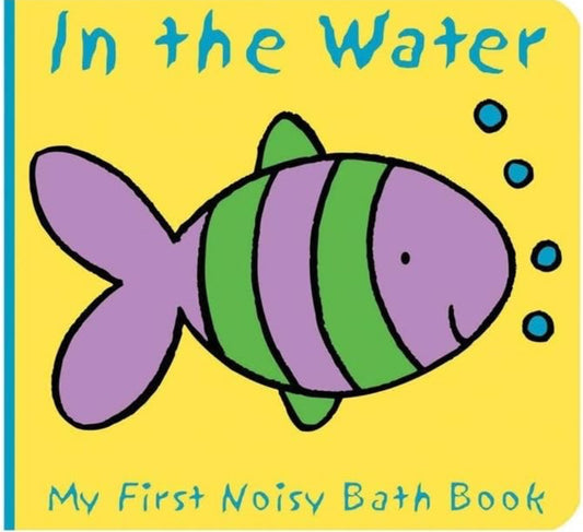 In the Water - My First Noisy Bath Book