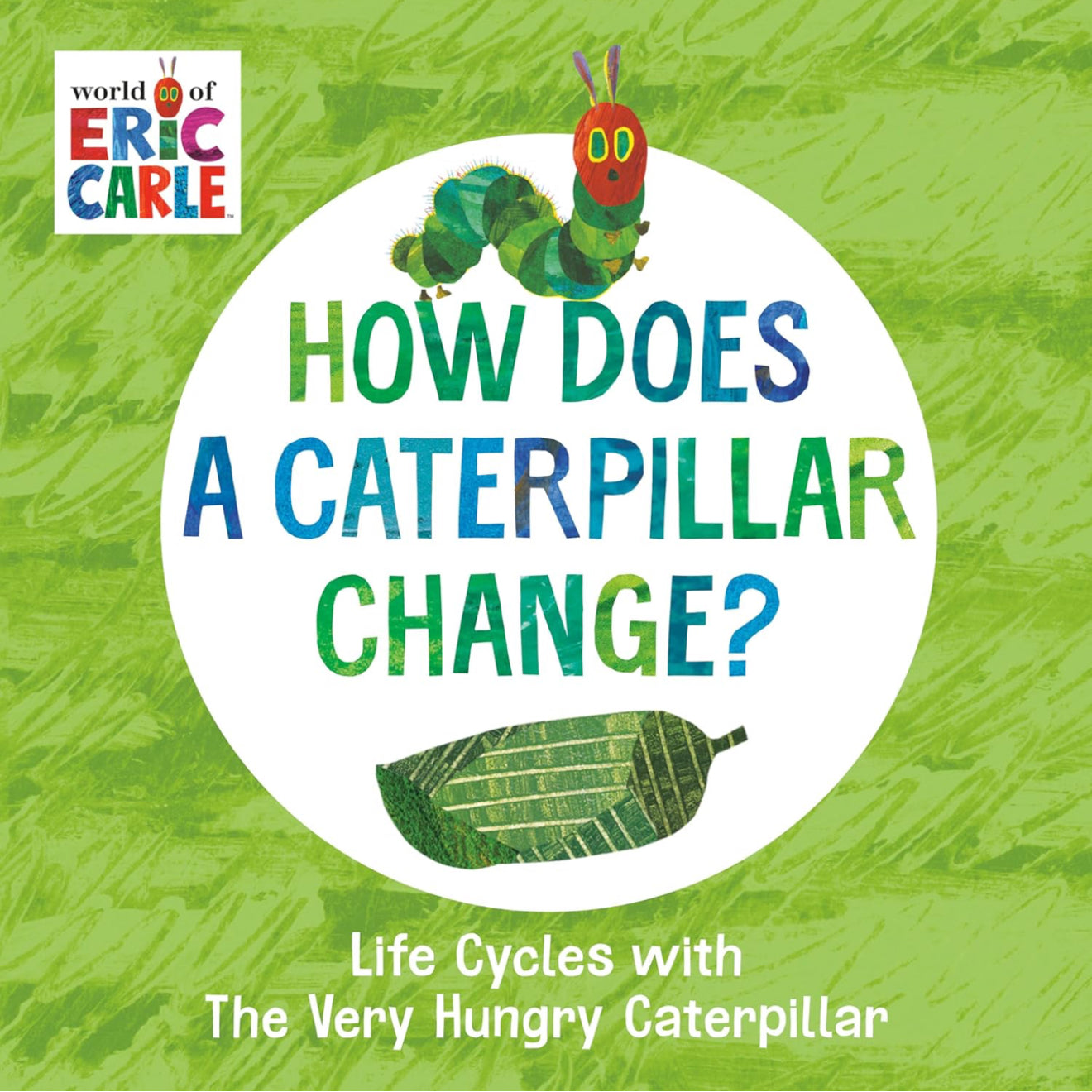 How Does a Caterpillar Change?: Life Cycles with the Very Hungry Caterpillar