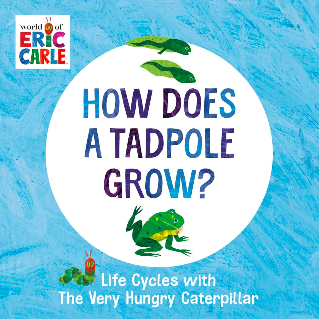 How Does a Tadpole Grow?: Life Cycles with the Very Hungry Caterpillar