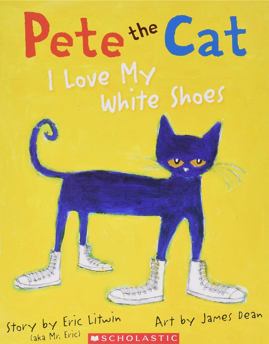 Pete the Cat: I Love My White Shoes