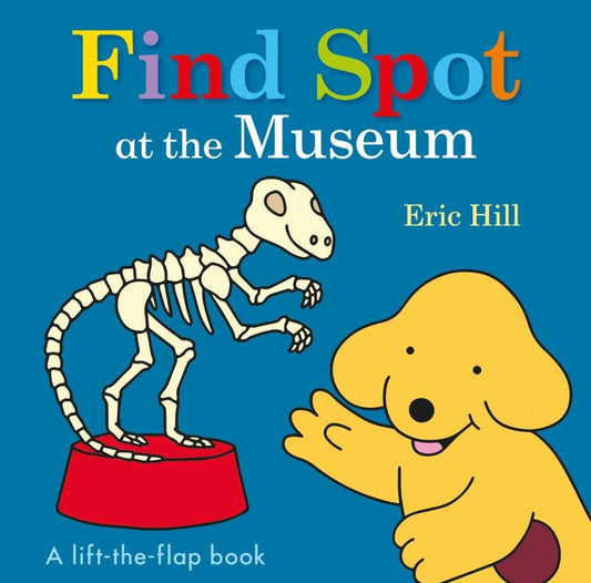 Find Spot at the Museum: A Lift-The-Flap Book