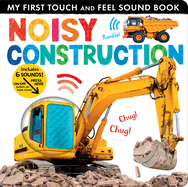 Noisy Construction: My First Touch and Feel Sound Book