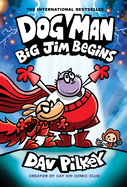 Dog Man: BIg Jim Begins: A Graphic Novel (Dog Man #13): From the Creator of Captain Underpants