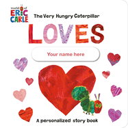 Very Hungry Caterpillar Loves [Your Name Here]!: A Personalized Story Book